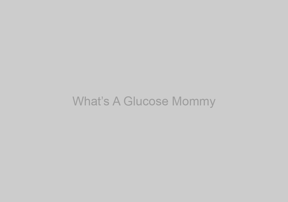 What’s A Glucose Mommy? Meaning, Reports, Objectives, And Spend